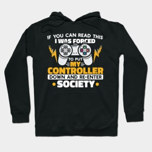 I Was Forced To Put My Controller Down And Re-Enter The Society Funny Gift Hoodie